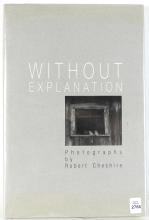 WITHOUT EXPLANATION: PHOTOGRAPHS BY ROBERT CHESHIRE